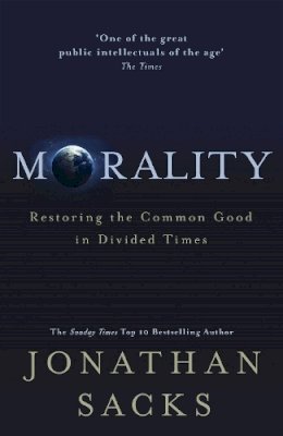 Jonathan Sacks - Morality: Restoring the Common Good in Divided Times - 9781529342635 - 9781529342635