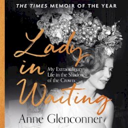 Anne Glenconner - Lady in Waiting: My Extraordinary Life in the Shadow of the Crown - 9781529344172 - V9781529344172