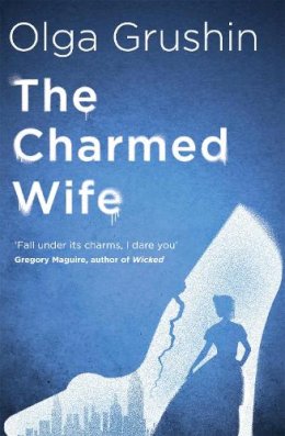 Olga Grushin - The Charmed Wife: ´Does for fairy tales what Bridgerton has done for Regency England´ (Mail on Sunday) - 9781529346381 - 9781529346381