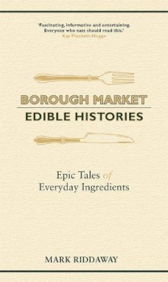 Mark Riddaway - Borough Market: Edible Histories: Epic tales of everyday ingredients - 9781529349702 - V9781529349702