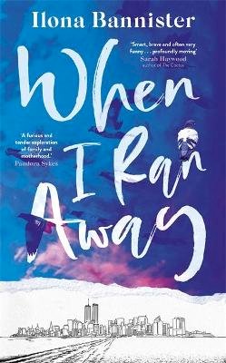 Ilona Bannister - When I Ran Away: An unforgettable debut about love pushed to its outer limits - 9781529352665 - 9781529352665