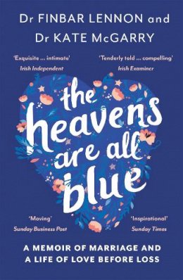 Dr Finbar Lennon - The Heavens Are All Blue: A memoir of two doctors, a marriage and a life of love before loss - 9781529362459 - 9781529362459