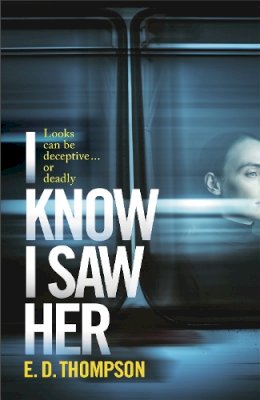 E.d. Thompson - I Know I Saw Her: A taut, spine-tingling suspense novel about desire and deception - 9781529370393 - 9781529370393