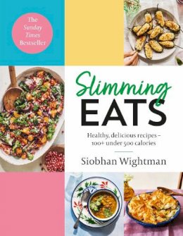 Siobhan Wightman - Slimming Eats: Healthy, delicious recipes – 100+ under 500 calories - 9781529377415 - 9781529377415