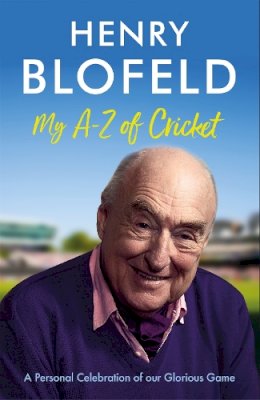 Henry Blofeld - My A-Z of Cricket: A personal celebration of our glorious game - 9781529378498 - V9781529378498