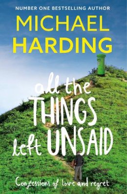 Michael Harding - All the Things Left Unsaid: Confessions of Love and Regret - 9781529379181 - 9781529379181