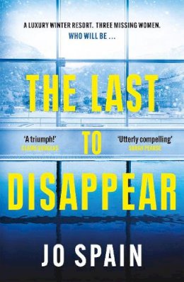 Jo Spain - The Last to Disappear: a chilling and heart-pounding thriller full of surprise twists - 9781529407358 - 9781529407358