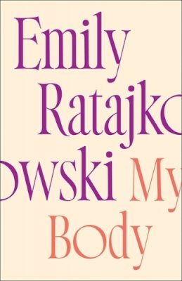 Emily Ratajkowski - My Body: Emily Ratajkowski´s deeply honest and personal exploration of what it means to be a woman today - 9781529415902 - 9781529415902