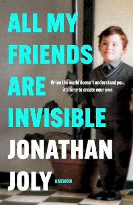 Jonathan Joly - All My Friends Are Invisible: the inspirational childhood memoir - 9781529420586 - 9781529420586