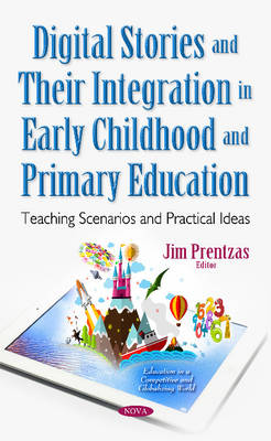 Jim Prentzas - Digital Stories & Their Integration in Early Childhood & Primary Education: Teaching Scenarios & Practical Ideas - 9781536100013 - V9781536100013