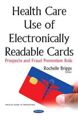 Rochelle Briggs - Health Care Use of Electronically Readable Cards: Prospects & Fraud Prevention Role - 9781536101164 - V9781536101164