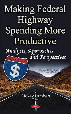 Jochanane Naschitz - Making Federal Highway Spending More Productive: Analyses, Approaches & Perspectives - 9781536103144 - V9781536103144