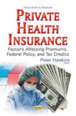 Adrian Shwartz - Private Health Insurance: Factors Affecting Premiums, Federal Policy, & Tax Credits - 9781536103229 - V9781536103229