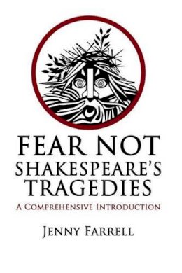 Createspace Independent Publishing Platform - Fear Not Shakespeare's Tragedies: A Comprehensive Introduction - 9781536953619 - 9781536953619