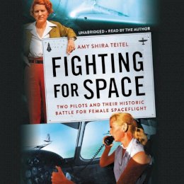 Amy Shira Teitel - Fighting for Space: Two Pilots and Their Historic Battle for Female Spaceflight - 9781549121005 - V9781549121005