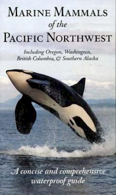 Pieter Folkens - Marine Mammals of the Pacific Northwest: including Oregon, Washington, British Columbia and Southern Alaska - 9781550172546 - V9781550172546