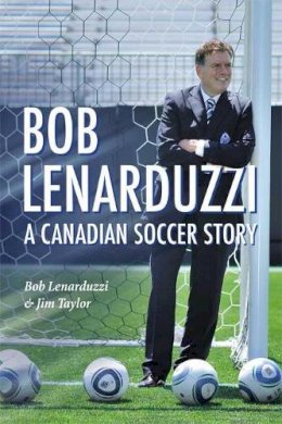Bob Lenarduzzi - Bob Lenarduzzi: A Canadian Soccer Story - 9781550175462 - V9781550175462