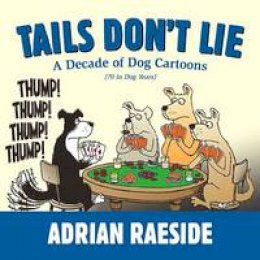 Adrian Raeside - Tails Don´t Lie: A Decade of Dog Cartoons - 9781550175998 - V9781550175998