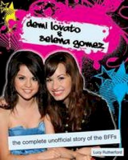 Lucy Rutherford - Demi Lovato & Selena Gomez: The Unofficial Story - 9781550229011 - V9781550229011