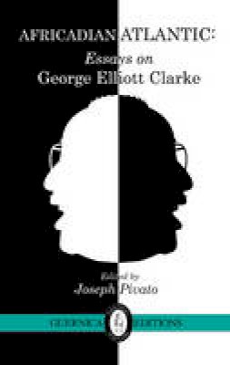 Joseph Pivato - Africadian Atlantic: Essays on George Elliott Clarke - 9781550716276 - V9781550716276