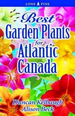 Duncan Kelbaugh - Best Garden Plants for Atlantic Canada - 9781551055787 - V9781551055787