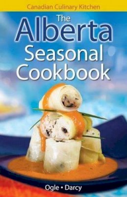 Jennifer Ogle - Alberta Seasonal Cookbook, The: History, Folklore & Recipes with a Twist - 9781551055800 - V9781551055800