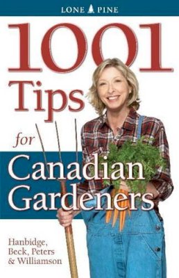 Patricia Hanbidge, Alison Beck, Laura Peters, Don Williamson - 1001 Tips for Canadian Gardeners - 9781551055930 - V9781551055930