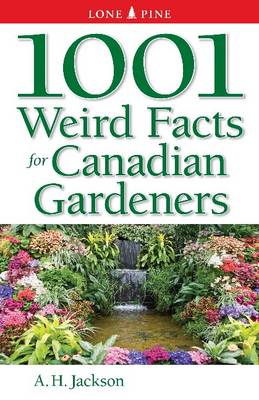Alan Jackson - 1001 Weird Facts for Canadian Gardeners - 9781551056166 - V9781551056166