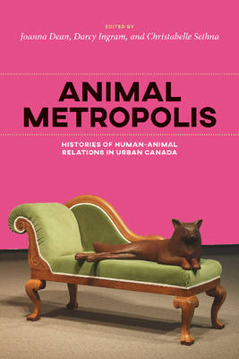 Joanna Dean (Ed.) - Animal Metropolis: Histories of Human-Animal Relations in Canada (Canadian History and Environment) - 9781552388648 - V9781552388648