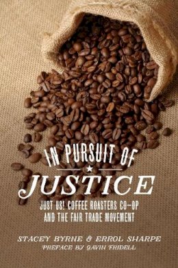 Stacey Byrne - In Pursuit of Justice: Just Us! Coffee Roasters Co-op and the Fair Trade Movement - 9781552666876 - V9781552666876 Stacey Byrne - In Pursuit of Justice: Just Us! Coffee Roasters Co-op and the Fair Trade Movement - 9781552666876 - V9781552666876