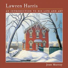 Joan Murray - Lawren Harris: An Introduction to His Life and Art - 9781552977637 - V9781552977637