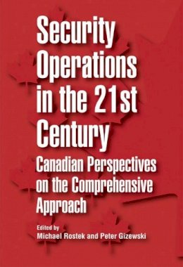 Michael Rostek - Security Operations in the 21st Century: Canadian Perspectives on the Comprehensive Approach - 9781553393511 - V9781553393511
