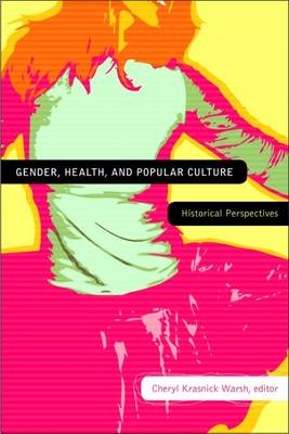 Cheryl Krasnick Warsh (Ed.) - Gender, Health, and Popular Culture: Historical Perspectives - 9781554582174 - V9781554582174