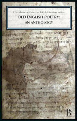  - Old English Poetry: An Anthology: A Broadview Anthology of British Literature Edition - 9781554811571 - V9781554811571