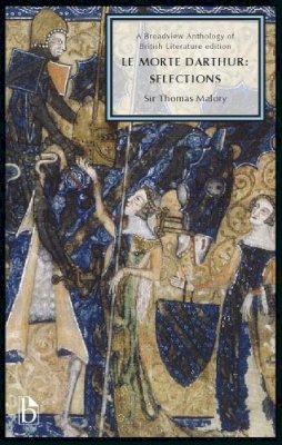 Sir Thomas Malory - Le Morte Darthur: Selections (15th Century) - 9781554811595 - V9781554811595