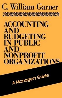 C. William Garner - Accounting and Budgeting in Public and Nonprofit Organizations - 9781555423360 - V9781555423360