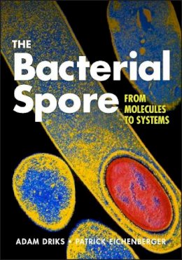 Adam Driks (Ed.) - The Bacterial Spore: From Molecules to Systems (ASM Books) - 9781555816759 - V9781555816759