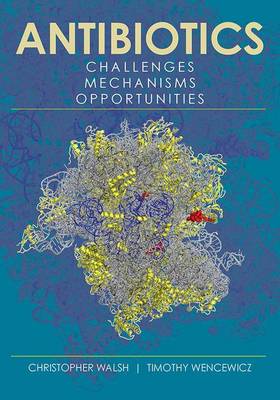 Christopher Walsh - Antibiotics: Challenges, Mechanisms, Opportunities - 9781555819309 - V9781555819309