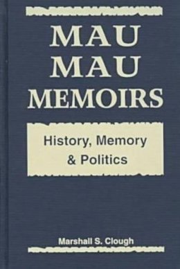 Marshall S. Clough - Mau Mau Memoirs - 9781555875374 - V9781555875374