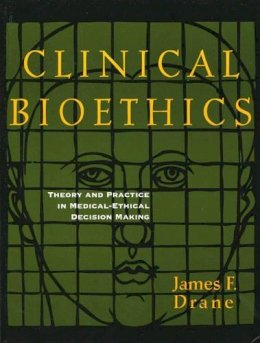 James E. Drane - Clinical Bioethics: Theory and Practice in Medical-Ethical Decision Making - 9781556126123 - KOC0010909