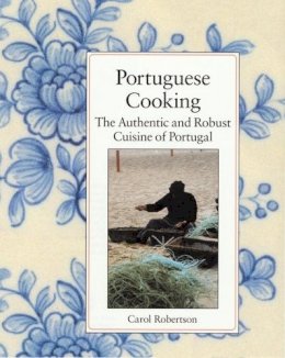 Carol Robertson - Portuguese Cooking: The Authentic and Robust Cuisine of Portugal - 9781556431586 - V9781556431586