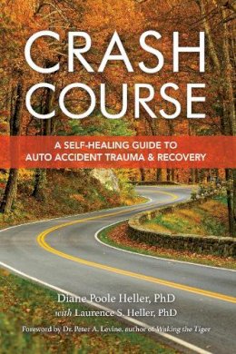 Diane Poole Heller - Crash Course: A Self-Healing Guide to Auto Accident Trauma and Recovery - 9781556433726 - V9781556433726