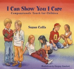 Susan Cotta - I Can Show You I Care: Compassionate Touch for Children - 9781556434334 - V9781556434334