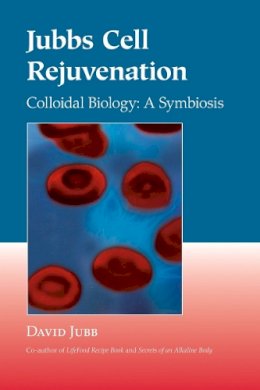 David Jubb - Jubbs Cell Rejuvenation: Colloidal Biology: A Symbiosis - 9781556435553 - V9781556435553