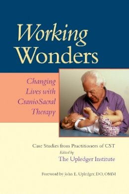 John E. Upledger - Working Wonders: Changing Lives with CranioSacral Therapy - 9781556436055 - V9781556436055