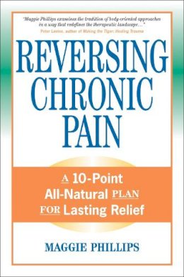 Maggie Phillips - Reversing Chronic Pain: A 10-Point All-Natural Plan for Lasting Relief - 9781556436765 - V9781556436765
