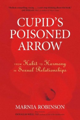 Marnia Robinson - Cupid´s Poisoned Arrow: From Habit to Harmony in Sexual Relationships - 9781556438097 - V9781556438097