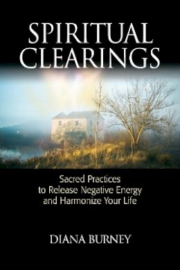 Diana Burney - Spiritual Clearings: Sacred Practices to Release Negative Energy and Harmonize Your Life - 9781556438158 - V9781556438158
