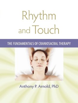 Anthony P. Arnold - Rhythm and Touch: The Fundamentals of Craniosacral Therapy - 9781556438196 - V9781556438196