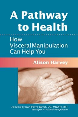 Alison Harvey - A Pathway to Health: How Visceral Manipulation Can Help You - 9781556439018 - V9781556439018